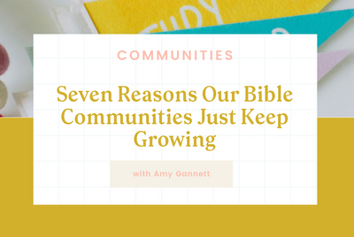 Seven Reasons Our Bible Communities Just Keep Growing